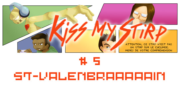 Kiss my Stirp #5 : St-ValenBRAAAAAIN