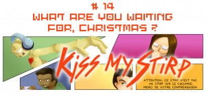 Kiss my Stirp #14 : What are you waiting for, Christmas ?