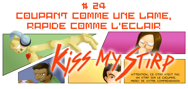 Kiss my Stirp #24 : Coupant comme une lame, rapide comme l'éclair