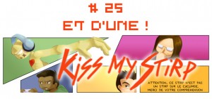 Kiss my Stirp #25 : Et d'un !