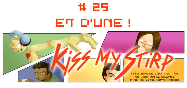 Kiss my Stirp #25 : Et d'un !