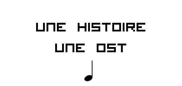 Une Histoire, Une OST.