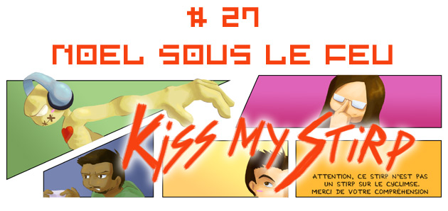 Kiss my Stirp #27 : Noël sous le feu