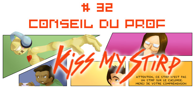 Kiss my Stirp #32 : Conseil du prof