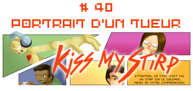 Kiss my Stirp #40 : Portrait d'un tueur