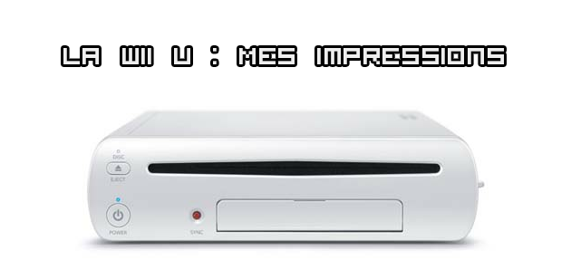 Nos impressions sur la Wii U