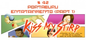 Kiss my Stirp #42 : Portaburu entatainmento (part 1)