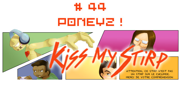Kiss my Stirp #44 : PONEYZ !