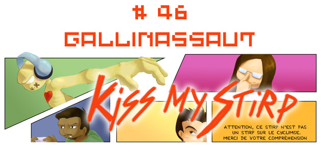 Kiss my Stirp #46 : Gallinassaut