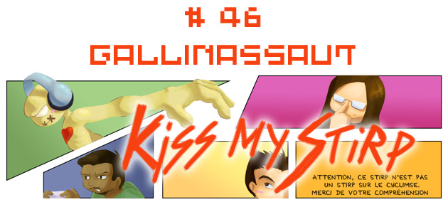 Kiss my Stirp #47 : Gallinassaut