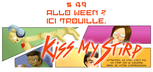 Kiss my Stirp #49 : Allo Ween ? Ici trouille.