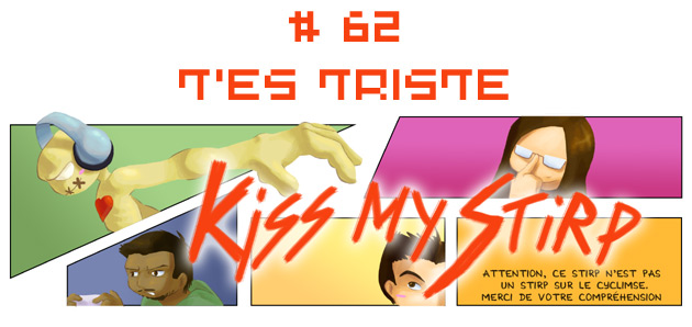 Kiss my Stirp #62 : T'es triste