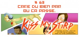 Kiss my Stirp #63 : Café du bien par où ça passe