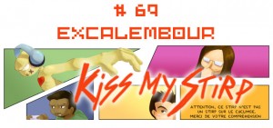 Kiss My Stirp #69 : Excalembour