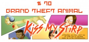 Kiss My Stirp #70 : Grand Theft Animal