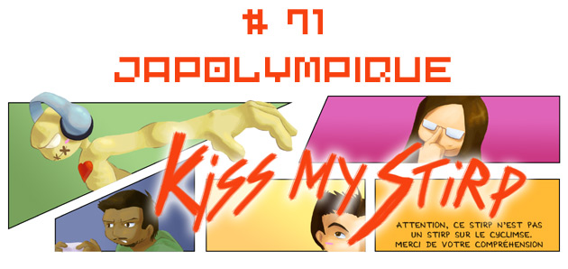 Kiss my Stirp #71 : Japolympique