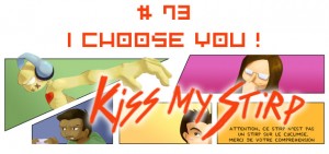 Kiss my Stirp #73 : I choose you !