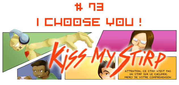 Kiss my Stirp #73 : I choose you !