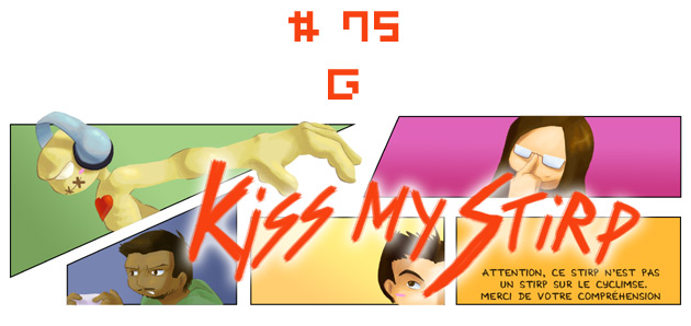 Kiss my Stirp #75 : G