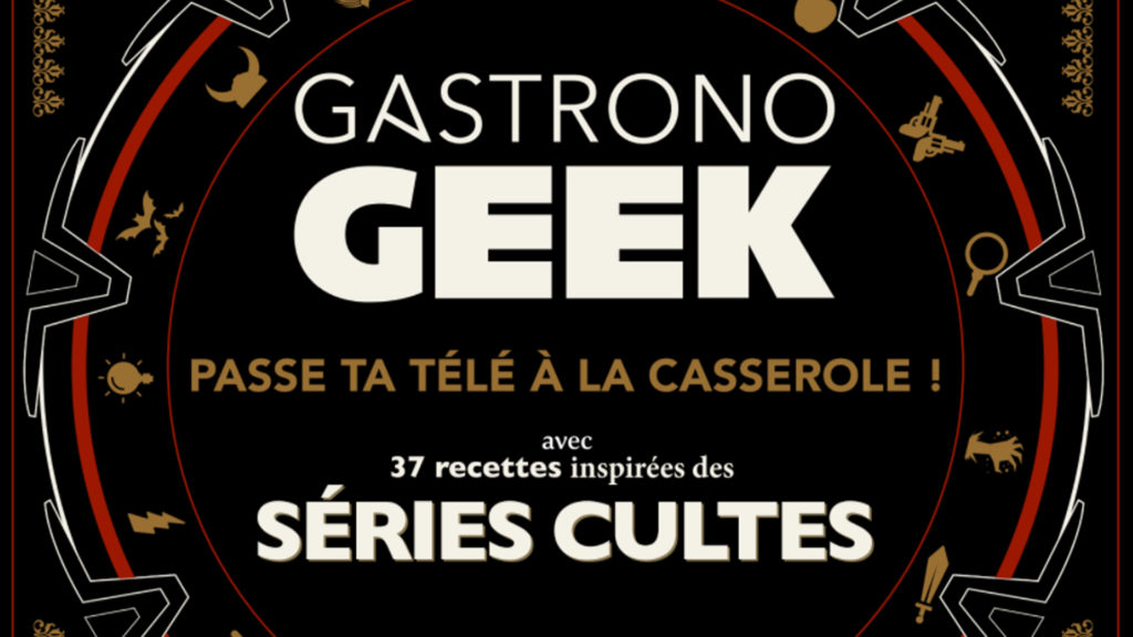 Gastronogeek Séries Cultes