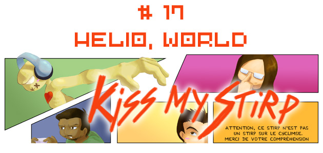 Kiss my Stirp #17 : Helio, world