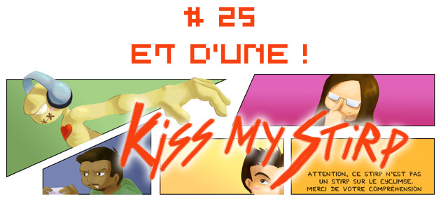 Kiss my Stirp #25 : Et d'une !