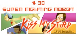 Kiss my Stirp #30 : Super Fighting Robot