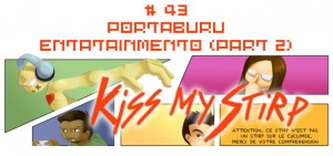 Kiss my Stirp #43 : Portaburu entatainmento (part 2)
