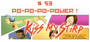 Kiss my Stirp #53 : PO-PO-PO-POWER !