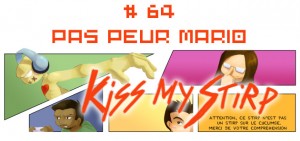 Kiss my Stirp #64 : Pas peur Mario