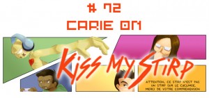 Kiss my Stirp #72 : Carie on